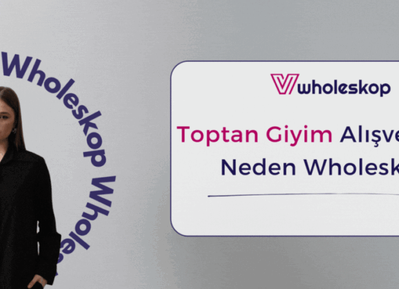 Toptan Giyim Alışverişinde Neden Wholeskop? Toptan Giyim Alışverişinde Neden Wholeskop?