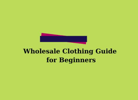 Wholesale Clothing Guide for Beginners Wholesale Clothing Guide for Beginners | Wholeskop