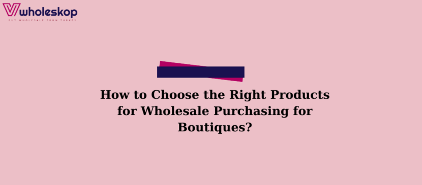 Choosing the Right Products for Wholesale Purchasing | 2025