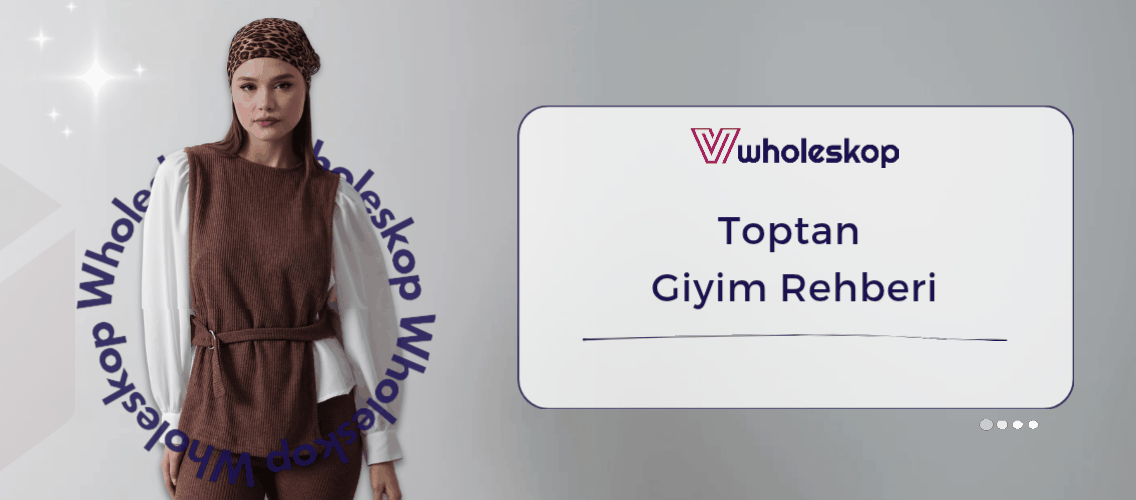 Yeni Başlayanlar İçin Toptan Giyim Rehberi Toptan Kadın Giyim İşi