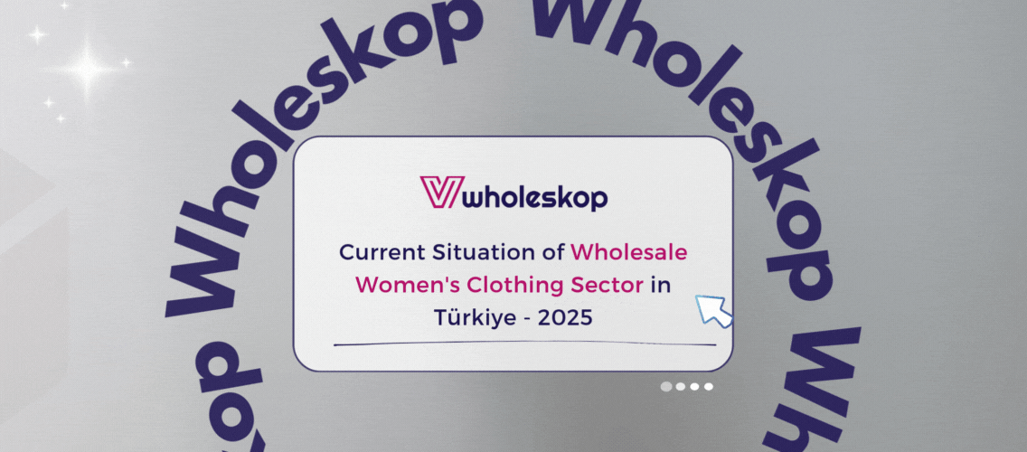 Current Situation of Wholesale Women's Clothing Sector in Türkiye - 2025