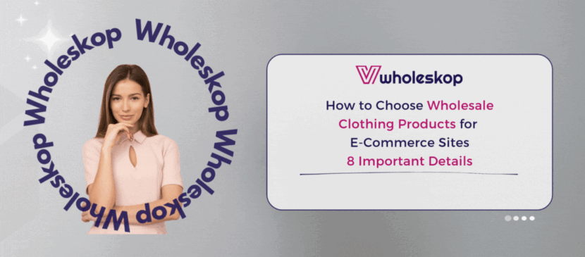 How to Choose Wholesale Clothing Products for E-Commerce Sites - 8 Important Details How to Choose Wholesale Clothing Products for E-Commerce Sites - 8 Important Details